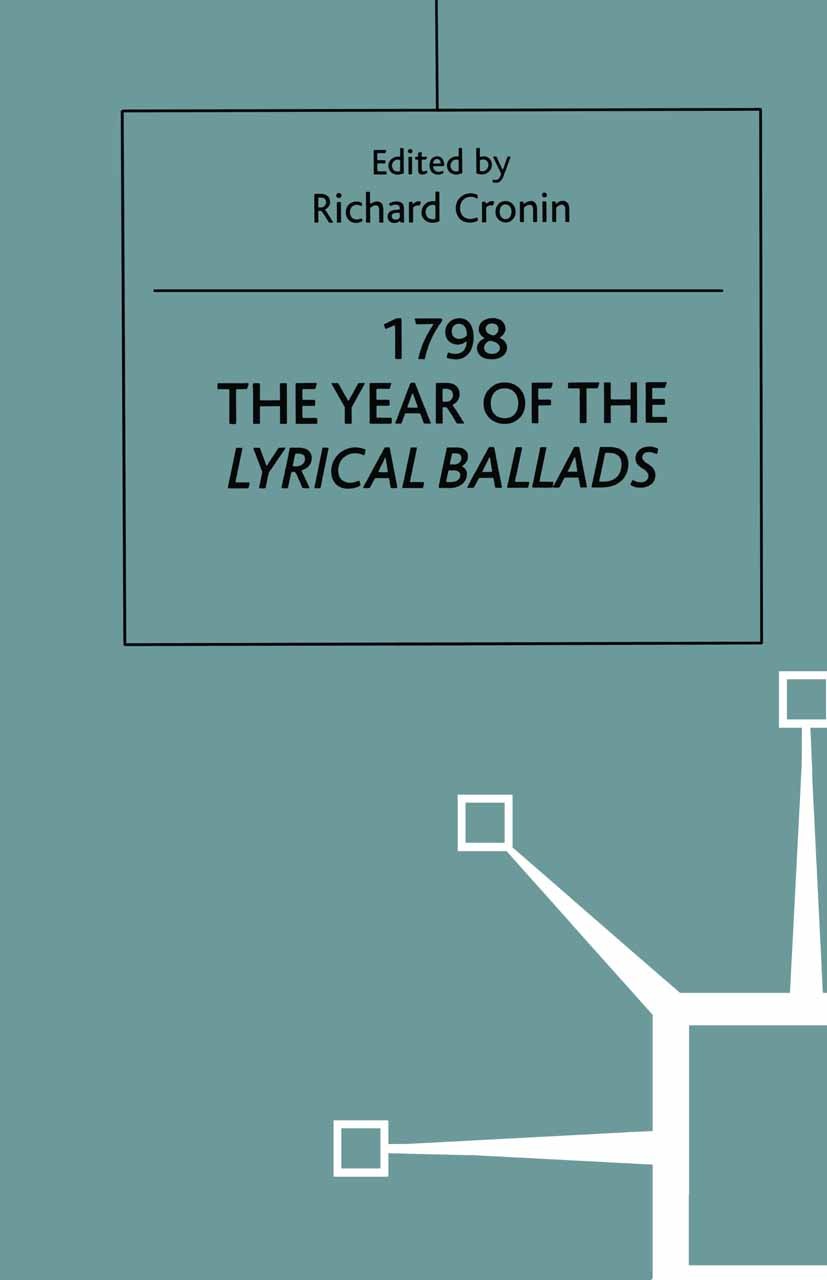 Titlebook: 1798: The Year of the Lyrical Ballads; Richard Cronin (Reader in English Literature) Book 1998 Palgrave Macmillan, a division of Macmillan Titlebook: 1798: The Year of the Lyrical Ballads; Richard Cronin (Reader in English Literature) Book 1998 Palgrave Macmillan, a division of Macmillan