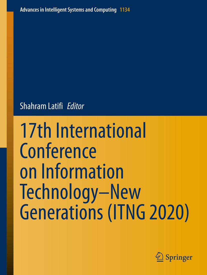 Titlebook: 17th International Conference on Information Technology–New Generations (ITNG 2020); Shahram Latifi Conference proceedings 2020 Springer N Titlebook: 17th International Conference on Information Technology–New Generations (ITNG 2020); Shahram Latifi Conference proceedings 2020 Springer N
