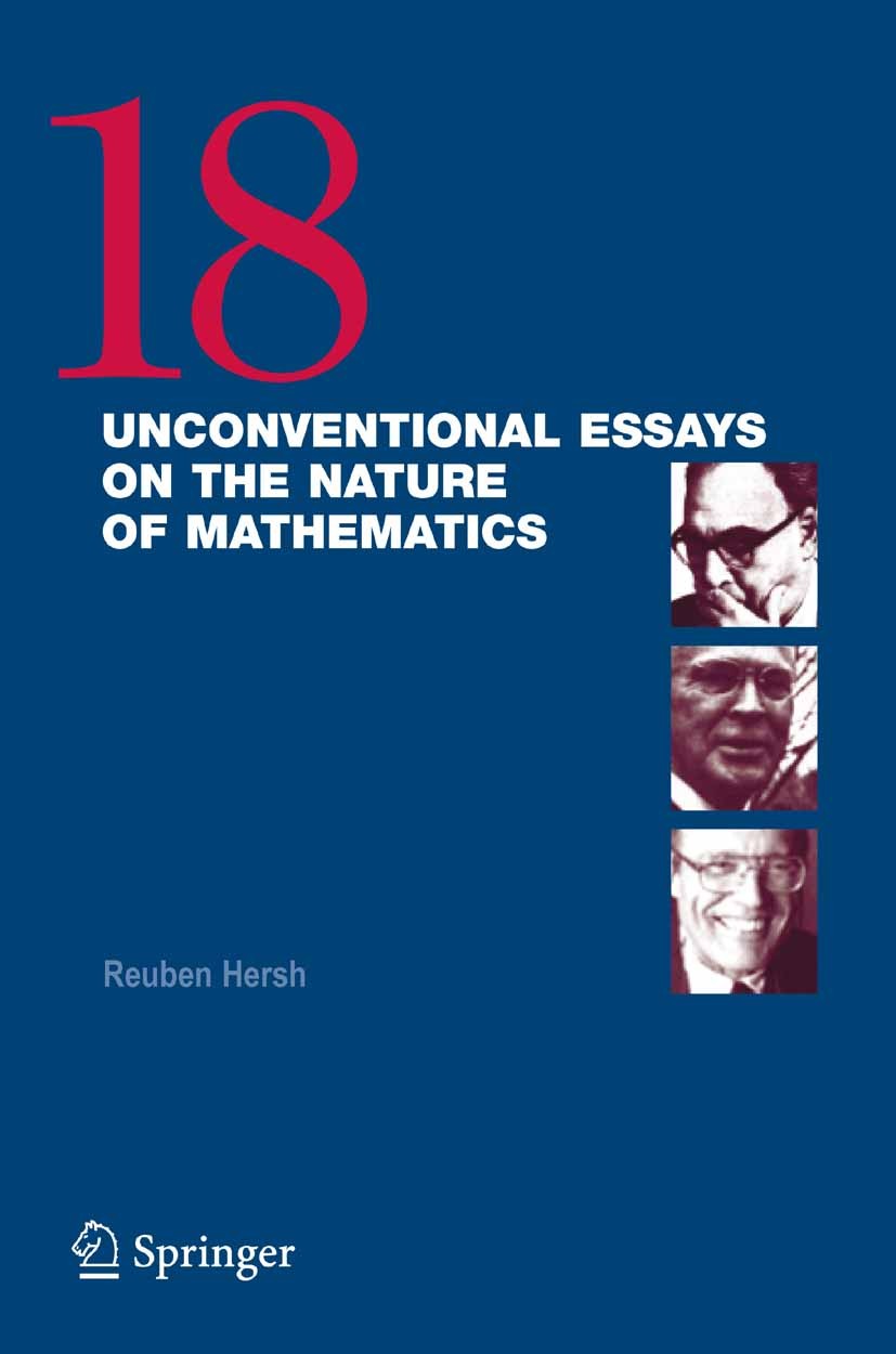 Titlebook: 18 Unconventional Essays on the Nature of Mathematics; Reuben Hersh Book 2006 Springer-Verlag New York 2006 Counting.mathematics.philosoph Titlebook: 18 Unconventional Essays on the Nature of Mathematics; Reuben Hersh Book 2006 Springer-Verlag New York 2006 Counting.mathematics.philosoph