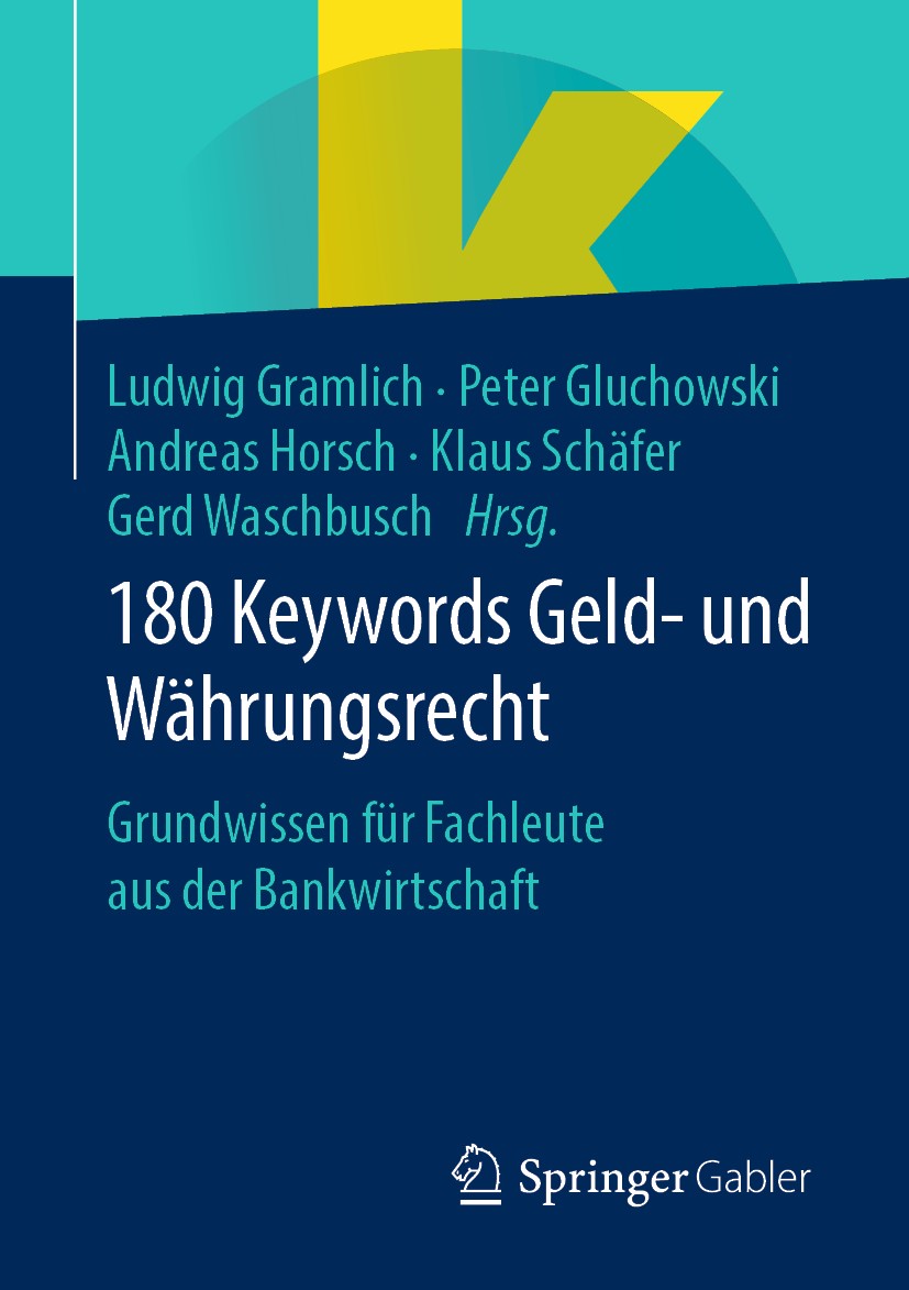 Titlebook: 180 Keywords Geld- und Währungsrecht; Grundwissen für Fach Ludwig Gramlich,Peter Gluchowski,Gerd Waschbusch Book 2020 Springer Fachmedien W Titlebook: 180 Keywords Geld- und Währungsrecht; Grundwissen für Fach Ludwig Gramlich,Peter Gluchowski,Gerd Waschbusch Book 2020 Springer Fachmedien W