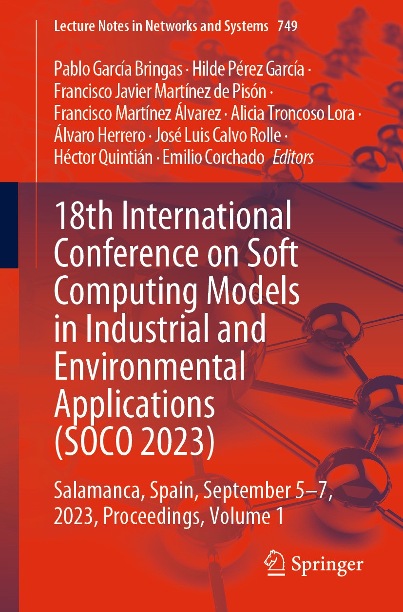 Titlebook: 18th International Conference on Soft Computing Models in Industrial and Environmental Applications ; Salamanca, Spain, Se Pablo García Bri Titlebook: 18th International Conference on Soft Computing Models in Industrial and Environmental Applications ; Salamanca, Spain, Se Pablo García Bri