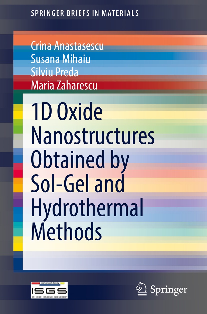 Titlebook: 1D Oxide Nanostructures Obtained by Sol-Gel and Hydrothermal Methods; Crina Anastasescu,Susana Mihaiu,Maria Zaharescu Book 2016 The Author Titlebook: 1D Oxide Nanostructures Obtained by Sol-Gel and Hydrothermal Methods; Crina Anastasescu,Susana Mihaiu,Maria Zaharescu Book 2016 The Author