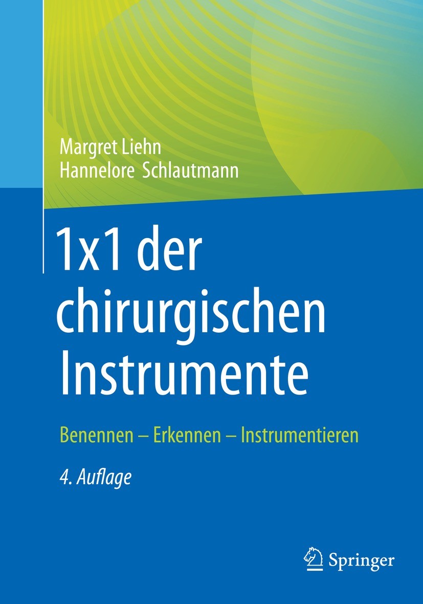 Titlebook: 1x1 der chirurgischen Instrumente; Benennen - Erkennen Margret Liehn,Hannelore Schlautmann Book 2022Latest edition Springer-Verlag GmbH De Titlebook: 1x1 der chirurgischen Instrumente; Benennen - Erkennen Margret Liehn,Hannelore Schlautmann Book 2022Latest edition Springer-Verlag GmbH De