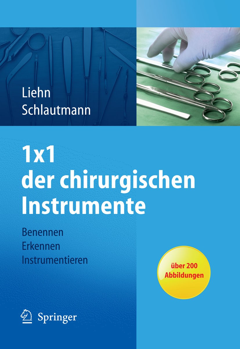 Titlebook: 1x1 der chirurgischen Instrumente; Benennen, Erkennen, Margret Liehn,Hannelore Schlautmann Book 20111st edition Springer-Verlag Berlin Hei Titlebook: 1x1 der chirurgischen Instrumente; Benennen, Erkennen, Margret Liehn,Hannelore Schlautmann Book 20111st edition Springer-Verlag Berlin Hei