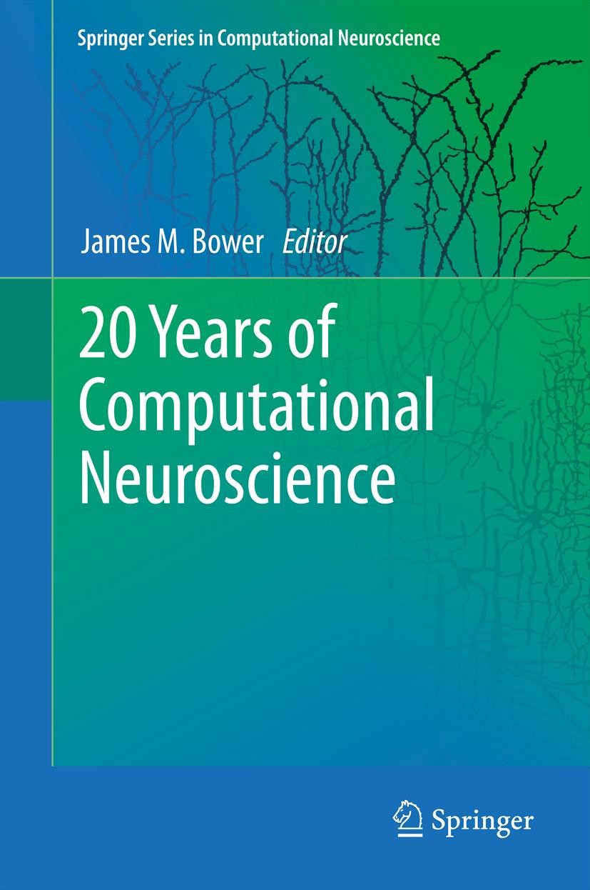 Titlebook: 20 Years of Computational Neuroscience; James M Bower Book 2013 Springer Science+Business Media New York 2013 Titlebook: 20 Years of Computational Neuroscience; James M Bower Book 2013 Springer Science+Business Media New York 2013