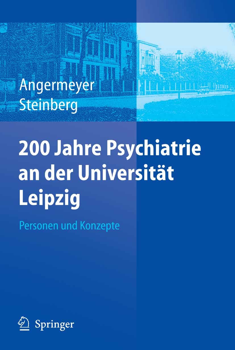 Titlebook: 200 Jahre Psychiatrie an der Universität Leipzig; Personen und Konzept Matthias C. Angermeyer,Holger Steinberg Book 2005 Springer-Verlag Be Titlebook: 200 Jahre Psychiatrie an der Universität Leipzig; Personen und Konzept Matthias C. Angermeyer,Holger Steinberg Book 2005 Springer-Verlag Be