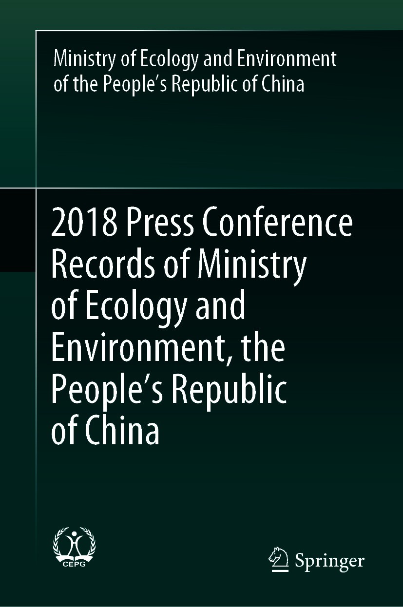 Titlebook: 2018 Press Conference Records of Ministry of Ecology and Environment, the People’s Republic of China; Ministry of Ecology and Environment Titlebook: 2018 Press Conference Records of Ministry of Ecology and Environment, the People’s Republic of China; Ministry of Ecology and Environment