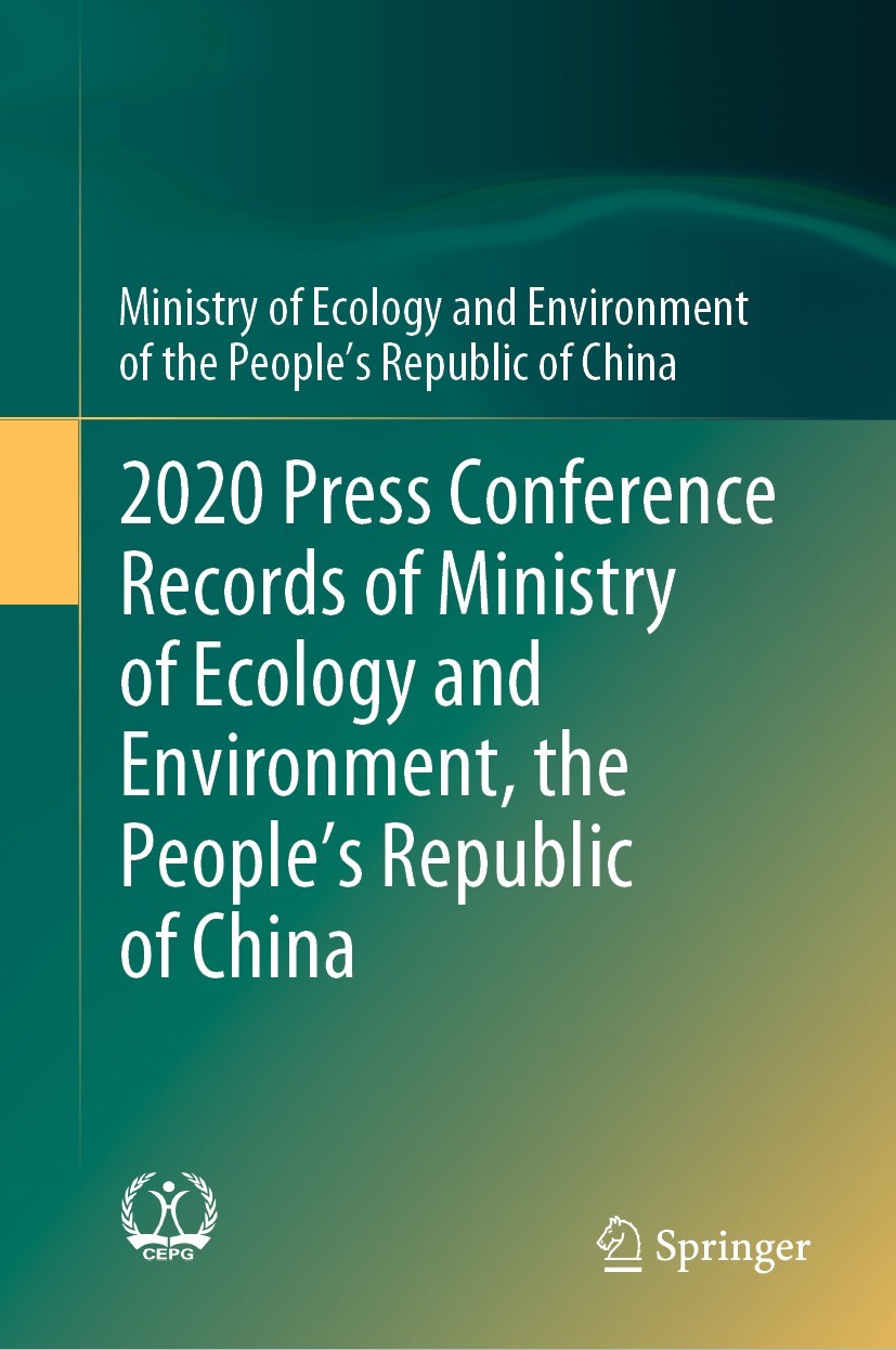 Titlebook: 2020 Press Conference Records of Ministry of Ecology and Environment, the People’s Republic of China; Ministry of Ecology and Environment Titlebook: 2020 Press Conference Records of Ministry of Ecology and Environment, the People’s Republic of China; Ministry of Ecology and Environment