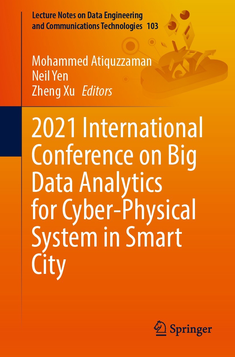 Titlebook: 2021 International Conference on Big Data Analytics for Cyber-Physical System in Smart City; Volume 2 Mohammed Atiquzzaman,Neil Yen,Zheng X Titlebook: 2021 International Conference on Big Data Analytics for Cyber-Physical System in Smart City; Volume 2 Mohammed Atiquzzaman,Neil Yen,Zheng X