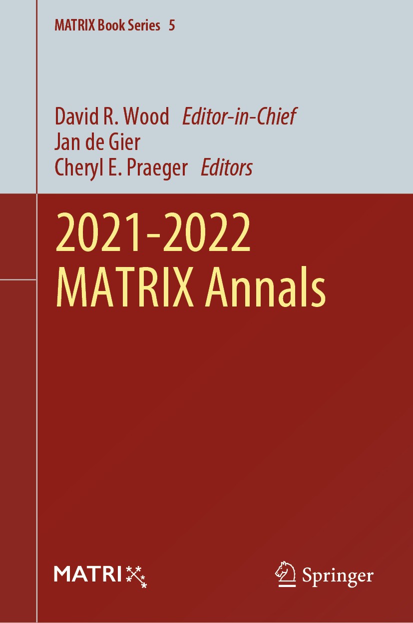 Titlebook: 2021-2022 MATRIX Annals; David R. Wood,Jan de Gier,Cheryl E. Praeger Book 2024 The Editor(s) (if applicable) and The Author(s), under excl Titlebook: 2021-2022 MATRIX Annals; David R. Wood,Jan de Gier,Cheryl E. Praeger Book 2024 The Editor(s) (if applicable) and The Author(s), under excl