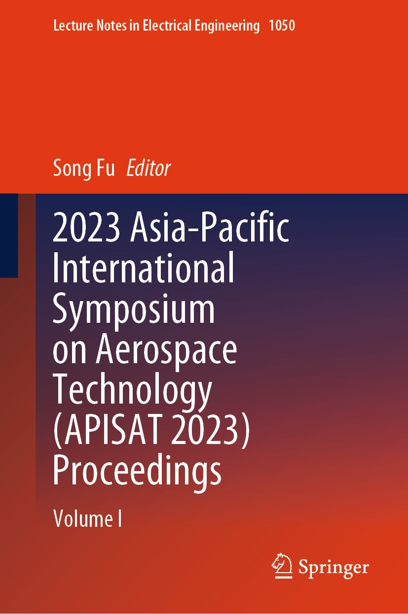Titlebook: 2023 Asia-Pacific International Symposium on Aerospace Technology (APISAT 2023) Proceedings; Volume I Song Fu Conference proceedings 2024 T Titlebook: 2023 Asia-Pacific International Symposium on Aerospace Technology (APISAT 2023) Proceedings; Volume I Song Fu Conference proceedings 2024 T