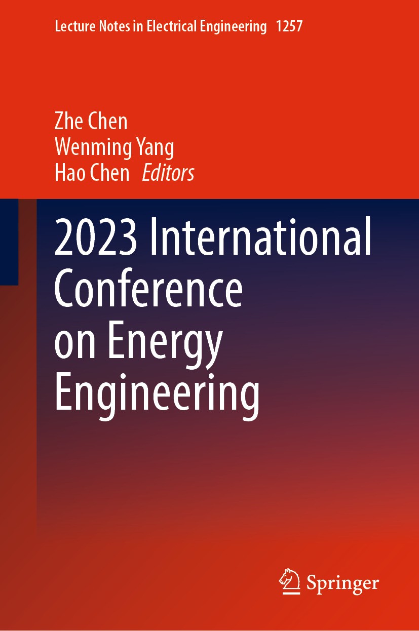 Titlebook: 2023 International Conference on Energy Engineering; Zhe Chen,Wenming Yang,Hao Chen Conference proceedings 2024 The Editor(s) (if applicab Titlebook: 2023 International Conference on Energy Engineering; Zhe Chen,Wenming Yang,Hao Chen Conference proceedings 2024 The Editor(s) (if applicab