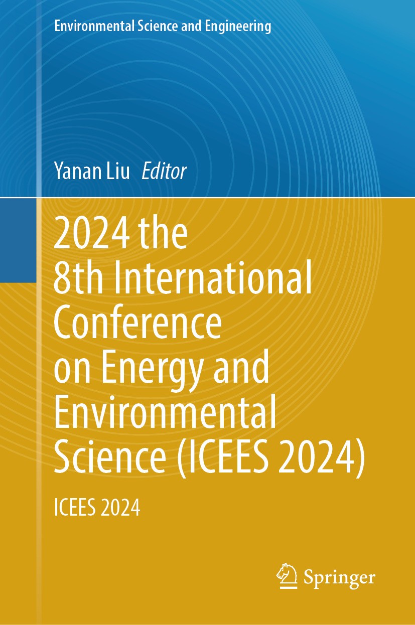 Titlebook: 2024 the 8th International Conference on Energy and Environmental Science (ICEES 2024); ICEES 2024 Yanan Liu Conference proceedings 2024 Th Titlebook: 2024 the 8th International Conference on Energy and Environmental Science (ICEES 2024); ICEES 2024 Yanan Liu Conference proceedings 2024 Th