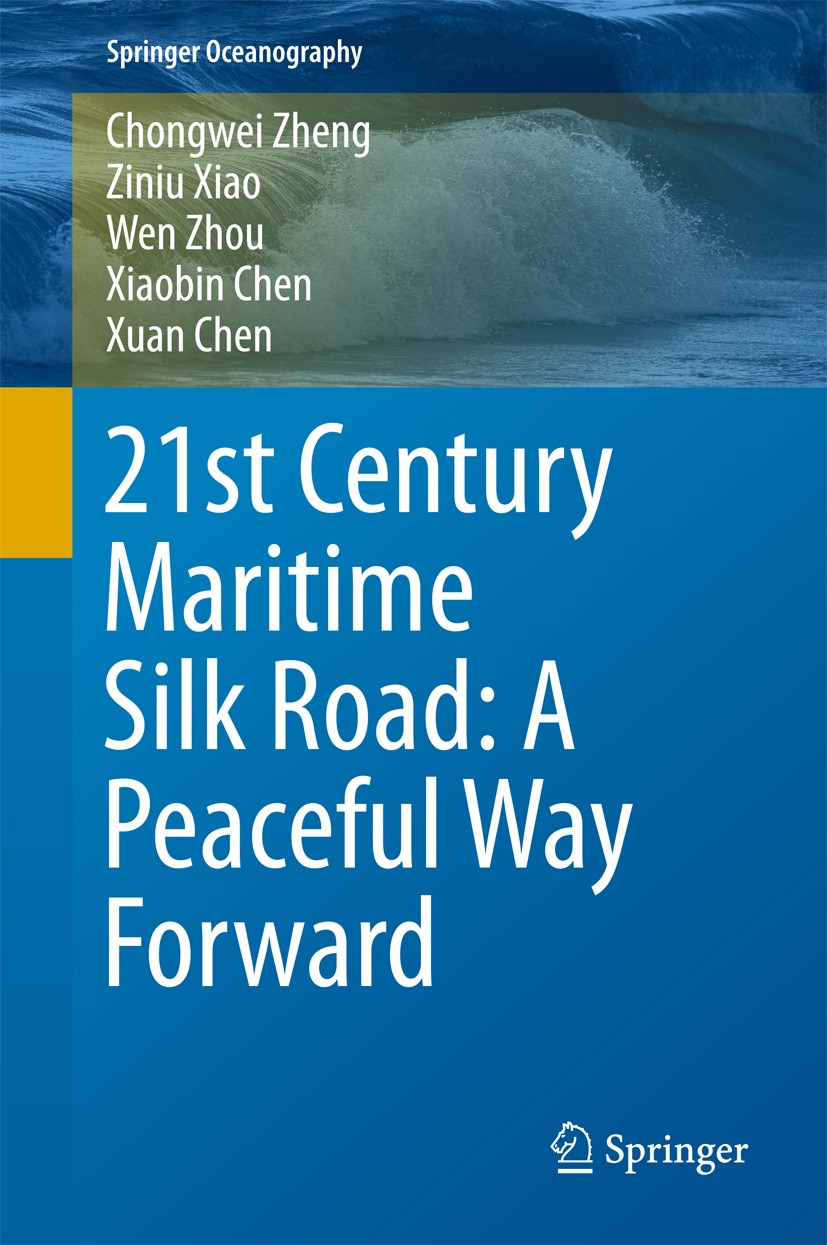 Titlebook: 21st Century Maritime Silk Road: A Peaceful Way Forward; Chongwei Zheng,Ziniu Xiao,Xuan Chen Book 2018 Springer Nature Singapore Pte Ltd. Titlebook: 21st Century Maritime Silk Road: A Peaceful Way Forward; Chongwei Zheng,Ziniu Xiao,Xuan Chen Book 2018 Springer Nature Singapore Pte Ltd.