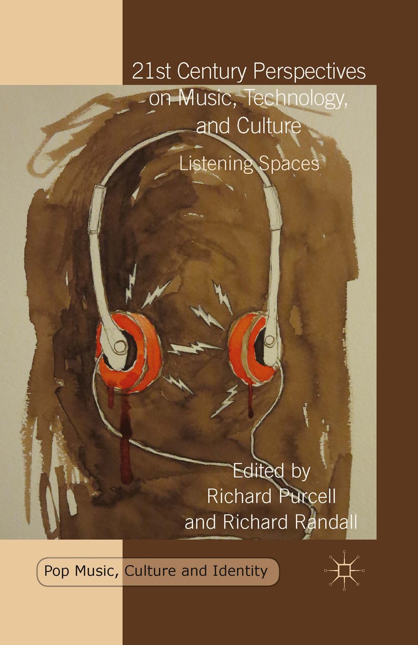Titlebook: 21st Century Perspectives on Music, Technology, and Culture; Listening Spaces Richard Purcell (Associate Professor),Richard Rand Book 2016 Titlebook: 21st Century Perspectives on Music, Technology, and Culture; Listening Spaces Richard Purcell (Associate Professor),Richard Rand Book 2016