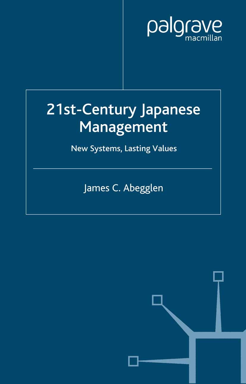 Titlebook: 21st-Century Japanese Management; New Systems, Lasting James C. Abegglen Book 2006 Palgrave Macmillan, a division of Macmillan Publishers L Titlebook: 21st-Century Japanese Management; New Systems, Lasting James C. Abegglen Book 2006 Palgrave Macmillan, a division of Macmillan Publishers L