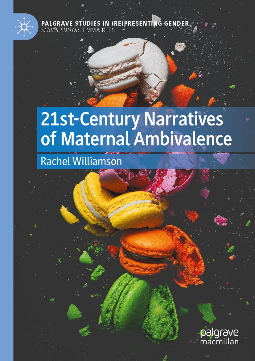 Titlebook: 21st-Century Narratives of Maternal Ambivalence; Rachel Williamson Book 2023 The Editor(s) (if applicable) and The Author(s), under exclus Titlebook: 21st-Century Narratives of Maternal Ambivalence; Rachel Williamson Book 2023 The Editor(s) (if applicable) and The Author(s), under exclus
