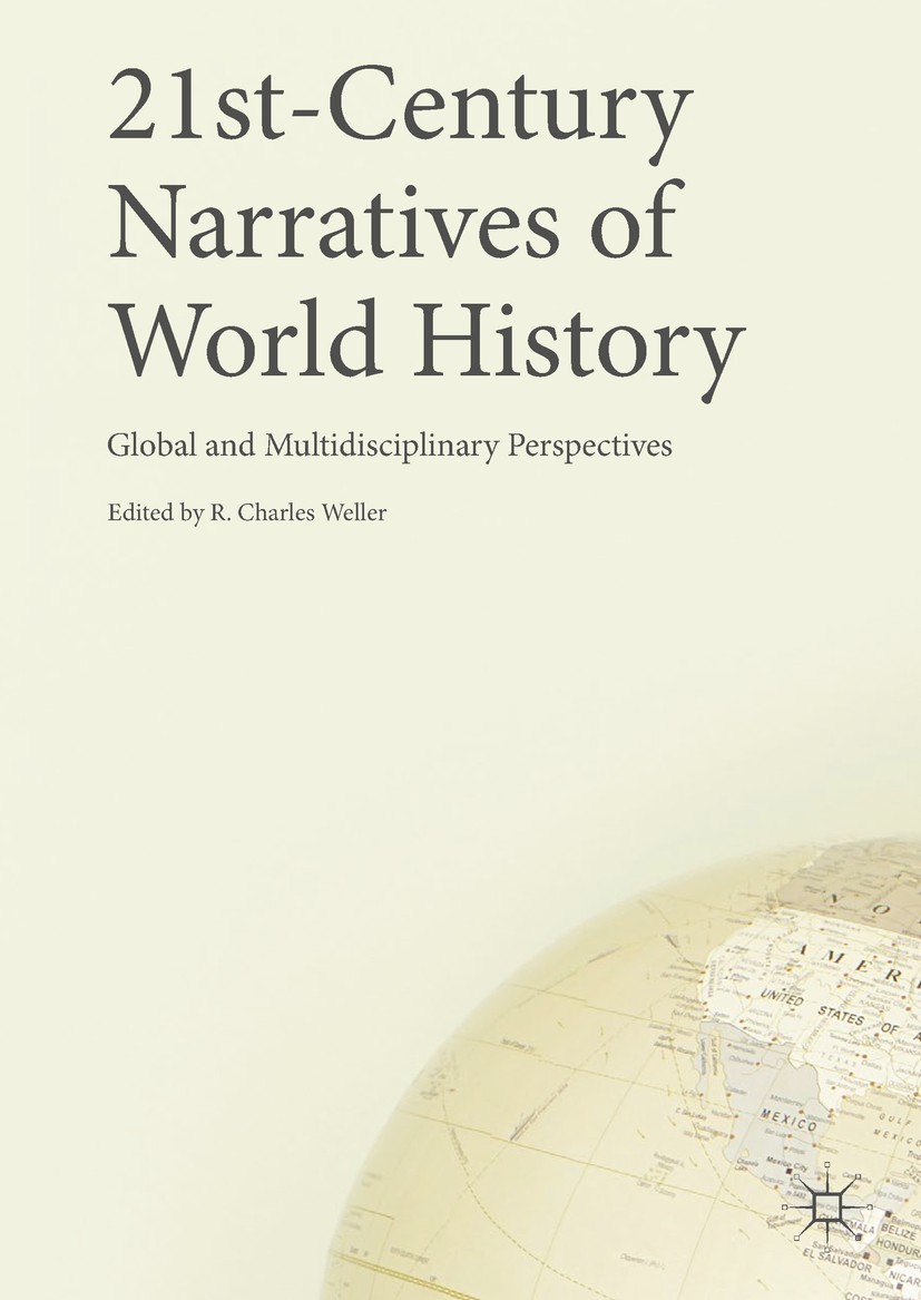 Titlebook: 21st-Century Narratives of World History; Global and Multidisc R. Charles Weller Book 2017 The Editor(s) (if applicable) and The Author(s) Titlebook: 21st-Century Narratives of World History; Global and Multidisc R. Charles Weller Book 2017 The Editor(s) (if applicable) and The Author(s)