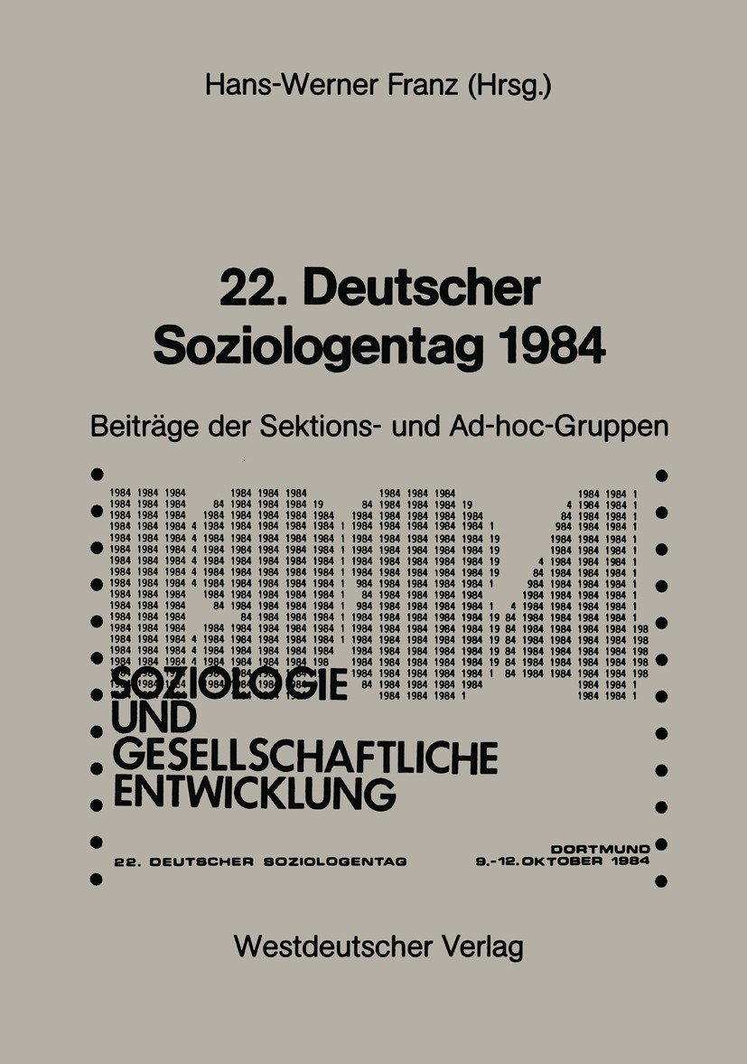 Titlebook: 22. Deutscher Soziologentag 1984; Sektions- und Ad-hoc Hans-Werner Franz Book 1985 Westdeutscher Verlag GmbH, Opladen 1985 Arbeit.Entfremdu Titlebook: 22. Deutscher Soziologentag 1984; Sektions- und Ad-hoc Hans-Werner Franz Book 1985 Westdeutscher Verlag GmbH, Opladen 1985 Arbeit.Entfremdu