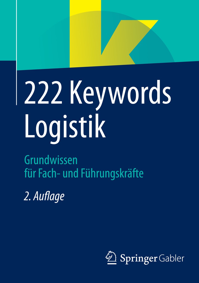 Titlebook: 222 Keywords Logistik; Grundwissen für Fach Springer Fachmedien Wiesbaden Book 2014Latest edition Springer Fachmedien Wiesbaden 2014 Bescha Titlebook: 222 Keywords Logistik; Grundwissen für Fach Springer Fachmedien Wiesbaden Book 2014Latest edition Springer Fachmedien Wiesbaden 2014 Bescha