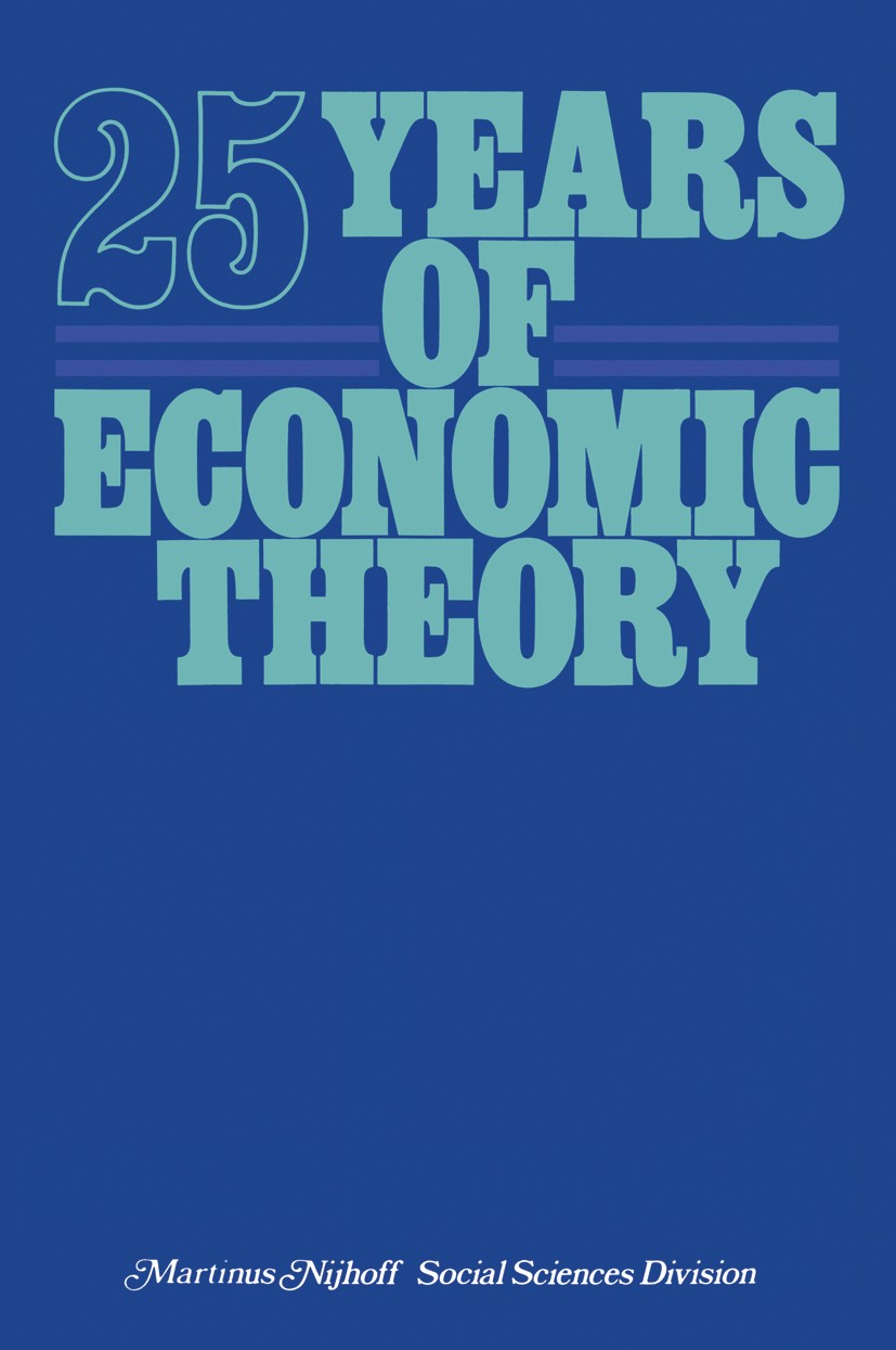Titlebook: 25 Years of Economic Theory; Retrospect and prosp T. J. Kastelein,S. K. Kuipers,G. R. Wagenaar Book 1976 H. E. Stenfert Kroese bv, Leiden, Titlebook: 25 Years of Economic Theory; Retrospect and prosp T. J. Kastelein,S. K. Kuipers,G. R. Wagenaar Book 1976 H. E. Stenfert Kroese bv, Leiden,