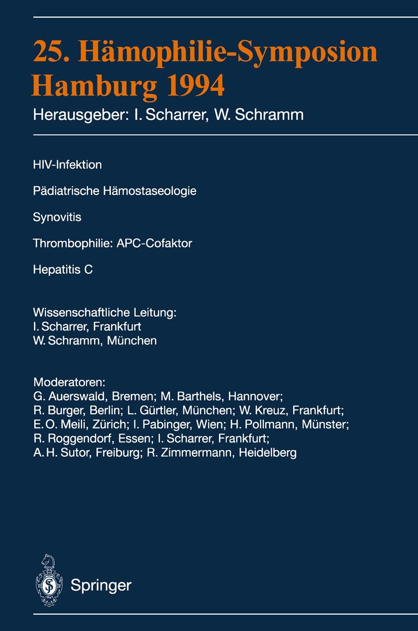 Titlebook: 25. Hämophilie-Symposium Hamburg 1994; Verhandlungsberichte Inge Scharrer,Wolfgang Schramm Conference proceedings 1996 Springer-Verlag Berl Titlebook: 25. Hämophilie-Symposium Hamburg 1994; Verhandlungsberichte Inge Scharrer,Wolfgang Schramm Conference proceedings 1996 Springer-Verlag Berl