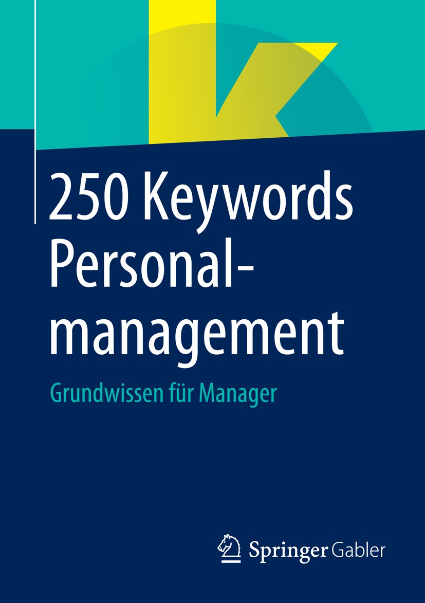 Titlebook: 250 Keywords Personalmanagement; Grundwissen für Mana Springer Fachmedien Wiesbaden Book 20151st edition Springer Fachmedien Wiesbaden 2015 Titlebook: 250 Keywords Personalmanagement; Grundwissen für Mana Springer Fachmedien Wiesbaden Book 20151st edition Springer Fachmedien Wiesbaden 2015