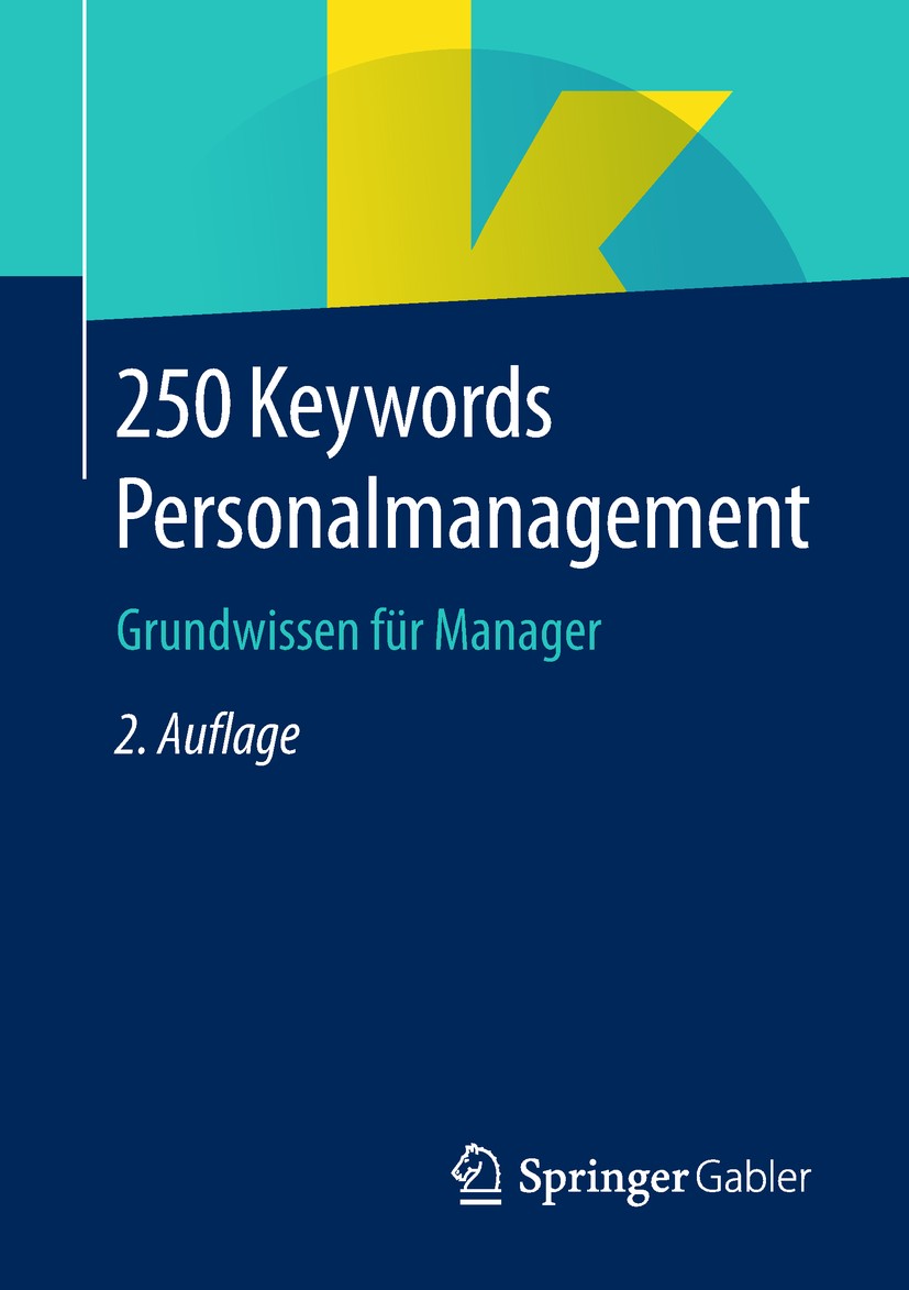 Titlebook: 250 Keywords Personalmanagement; Grundwissen für Mana Springer Fachmedien Wiesbaden Book 2019Latest edition Springer Fachmedien Wiesbaden G Titlebook: 250 Keywords Personalmanagement; Grundwissen für Mana Springer Fachmedien Wiesbaden Book 2019Latest edition Springer Fachmedien Wiesbaden G