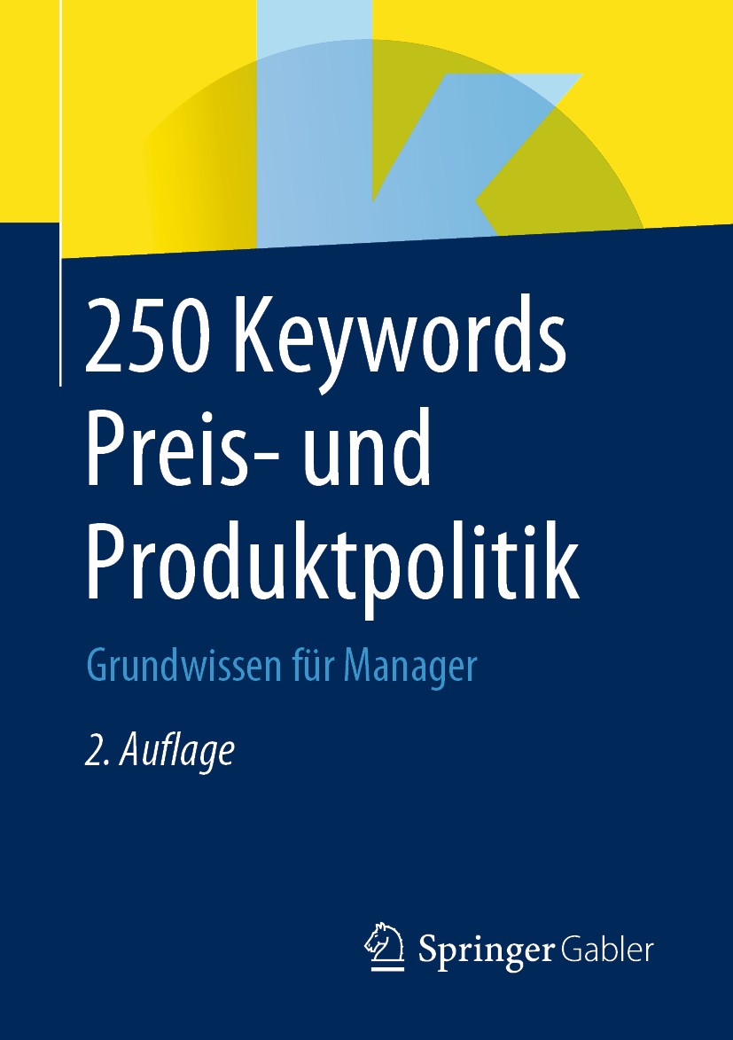 Titlebook: 250 Keywords Preis- und Produktpolitik; Grundwissen für Mana Springer Fachmedien Wiesbaden Book 2019Latest edition Springer Fachmedien Wies Titlebook: 250 Keywords Preis- und Produktpolitik; Grundwissen für Mana Springer Fachmedien Wiesbaden Book 2019Latest edition Springer Fachmedien Wies