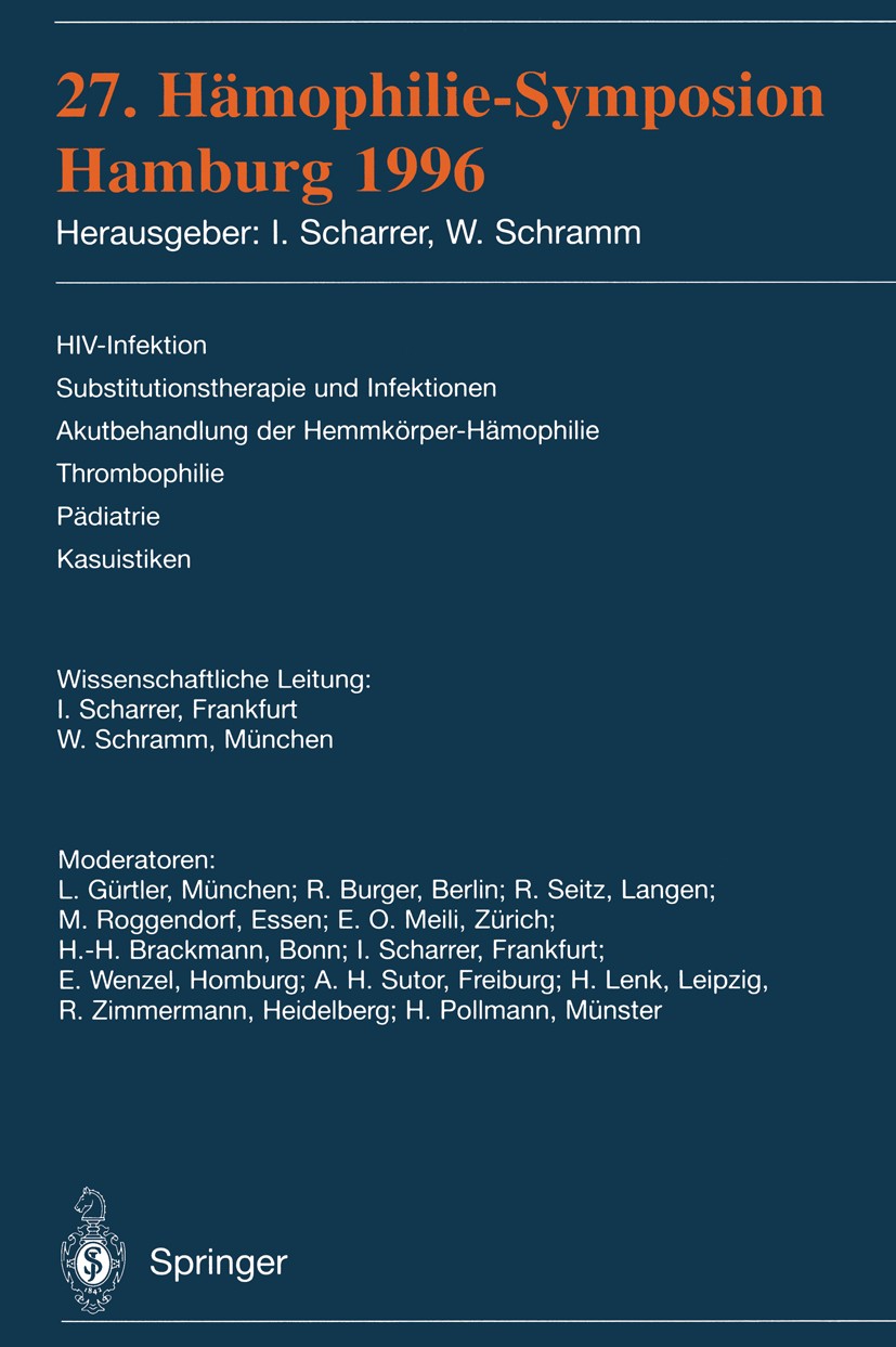 Titlebook: 27. Hämophilie-Symposion; Hamburg 1996 Inge Scharrer,Wolfgang Schramm Conference proceedings 1998Latest edition Springer-Verlag Berlin Heid Titlebook: 27. Hämophilie-Symposion; Hamburg 1996 Inge Scharrer,Wolfgang Schramm Conference proceedings 1998Latest edition Springer-Verlag Berlin Heid