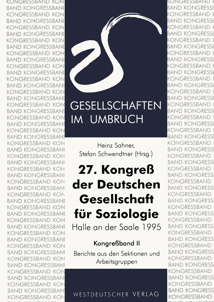 Titlebook: 27. Kongreß der Deutschen Gesellschaft für Soziologie. Gesellschaften im Umbruch; Sektionen und Arbeit Heinz Sahner,Stefan Schwendtner Text Titlebook: 27. Kongreß der Deutschen Gesellschaft für Soziologie. Gesellschaften im Umbruch; Sektionen und Arbeit Heinz Sahner,Stefan Schwendtner Text