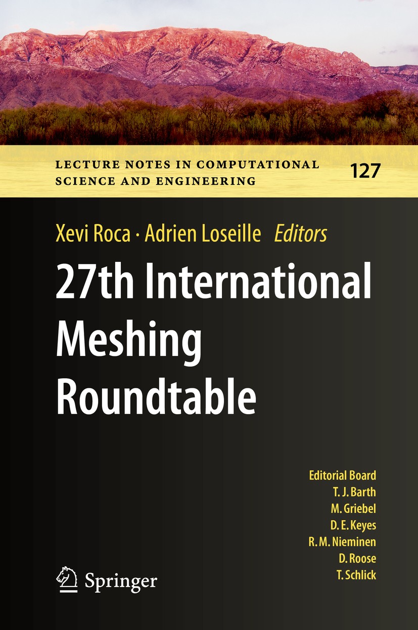 Titlebook: 27th International Meshing Roundtable; Xevi Roca,Adrien Loseille Book 2019 Springer Nature Switzerland AG 2019 Finite Element Simulation.M Titlebook: 27th International Meshing Roundtable; Xevi Roca,Adrien Loseille Book 2019 Springer Nature Switzerland AG 2019 Finite Element Simulation.M