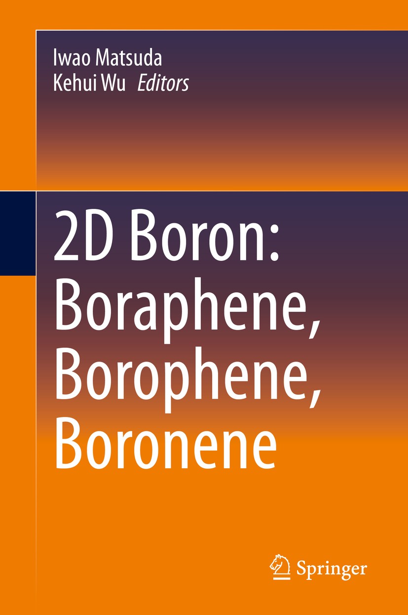 Titlebook: 2D Boron: Boraphene, Borophene, Boronene; Iwao Matsuda,Kehui Wu Book 2021 Springer Nature Switzerland AG 2021 Borophene.boron nanomaterial Titlebook: 2D Boron: Boraphene, Borophene, Boronene; Iwao Matsuda,Kehui Wu Book 2021 Springer Nature Switzerland AG 2021 Borophene.boron nanomaterial