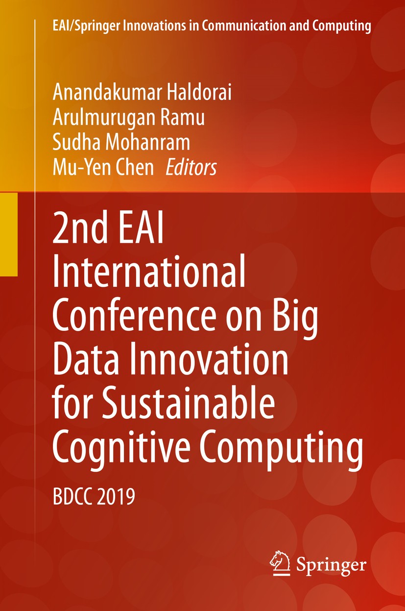 Titlebook: 2nd EAI International Conference on Big Data Innovation for Sustainable Cognitive Computing; BDCC 2019 Anandakumar Haldorai,Arulmurugan Ram Titlebook: 2nd EAI International Conference on Big Data Innovation for Sustainable Cognitive Computing; BDCC 2019 Anandakumar Haldorai,Arulmurugan Ram