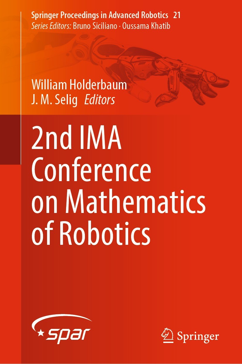 Titlebook: 2nd IMA Conference on Mathematics of Robotics; William Holderbaum,J. M. Selig Conference proceedings 2022 The Editor(s) (if applicable) an Titlebook: 2nd IMA Conference on Mathematics of Robotics; William Holderbaum,J. M. Selig Conference proceedings 2022 The Editor(s) (if applicable) an