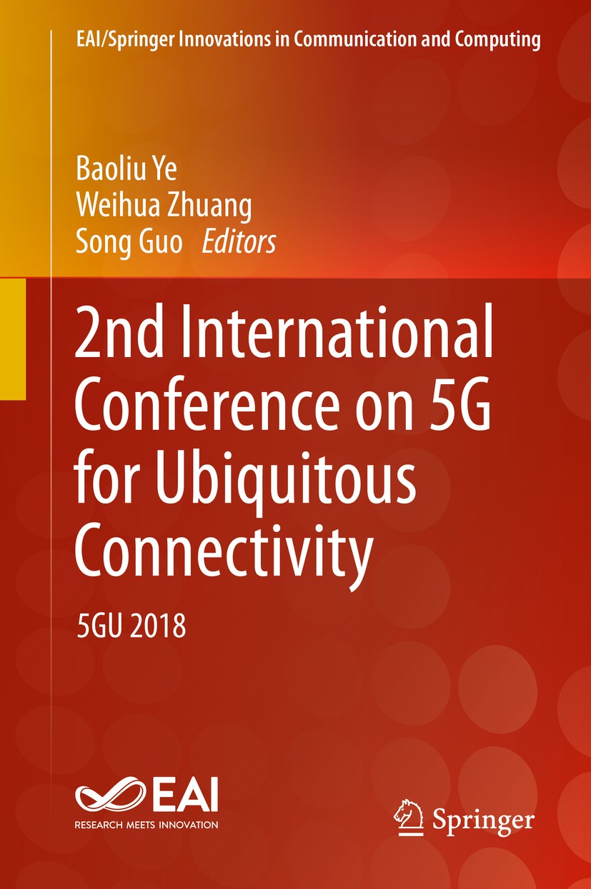 Titlebook: 2nd International Conference on 5G for Ubiquitous Connectivity; 5GU 2018 Baoliu Ye,Weihua Zhuang,Song Guo Conference proceedings 2020 Sprin Titlebook: 2nd International Conference on 5G for Ubiquitous Connectivity; 5GU 2018 Baoliu Ye,Weihua Zhuang,Song Guo Conference proceedings 2020 Sprin