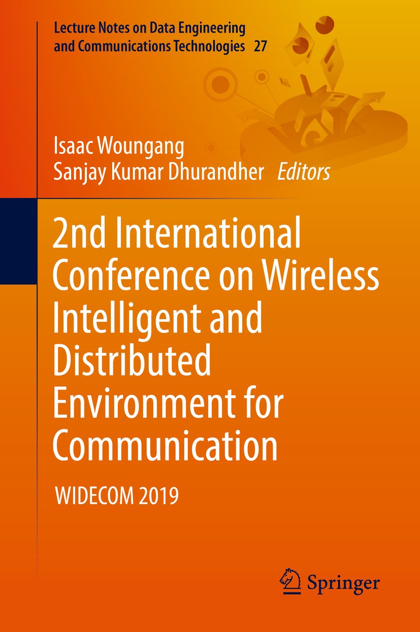 Titlebook: 2nd International Conference on Wireless Intelligent and Distributed Environment for Communication; WIDECOM 2019 Isaac Woungang,Sanjay Kuma Titlebook: 2nd International Conference on Wireless Intelligent and Distributed Environment for Communication; WIDECOM 2019 Isaac Woungang,Sanjay Kuma