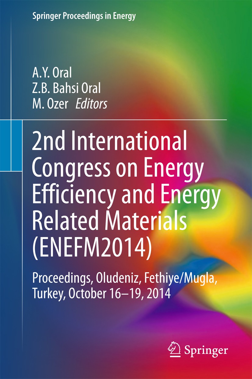 Titlebook: 2nd International Congress on Energy Efficiency and Energy Related Materials (ENEFM2014); Proceedings, Oludeni A.Y Oral,Z.B Bahsi Oral,M. O Titlebook: 2nd International Congress on Energy Efficiency and Energy Related Materials (ENEFM2014); Proceedings, Oludeni A.Y Oral,Z.B Bahsi Oral,M. O