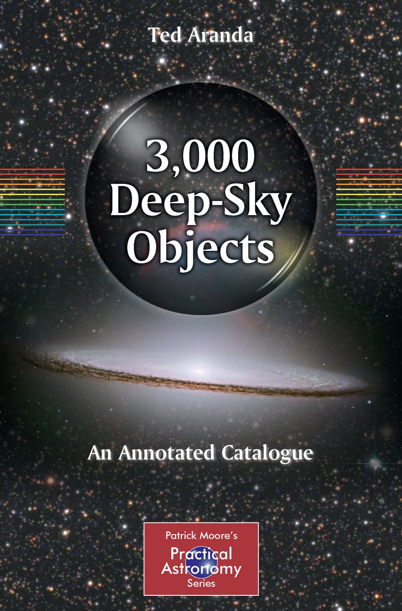 Titlebook: 3,000 Deep-Sky Objects; An Annotated Catalog Ted Aranda Book 2012 Springer Science+Business Media, LLC 2012 Binocular astronomy.Binocular a Titlebook: 3,000 Deep-Sky Objects; An Annotated Catalog Ted Aranda Book 2012 Springer Science+Business Media, LLC 2012 Binocular astronomy.Binocular a