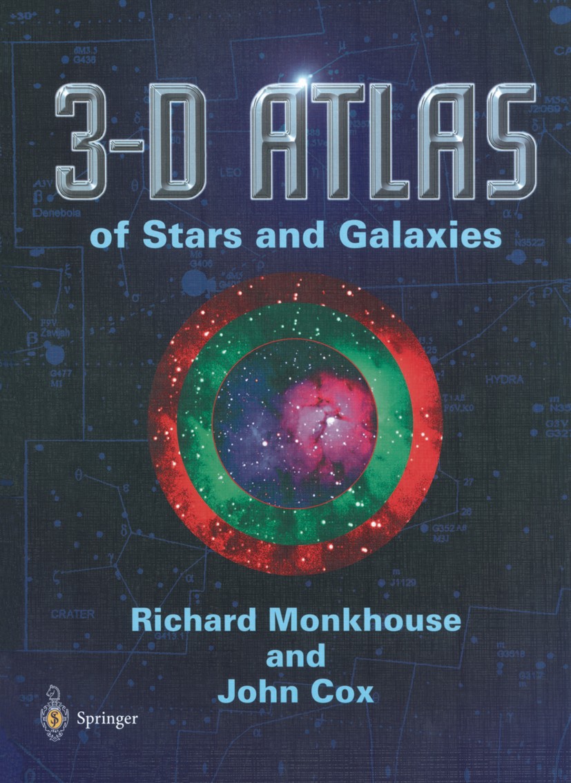 Titlebook: 3-D Atlas of Stars and Galaxies; Richard Monkhouse,John Cox Book 2000 Springer-Verlag London 2000 3-D.Galaxy.astronomy.star.stars Titlebook: 3-D Atlas of Stars and Galaxies; Richard Monkhouse,John Cox Book 2000 Springer-Verlag London 2000 3-D.Galaxy.astronomy.star.stars