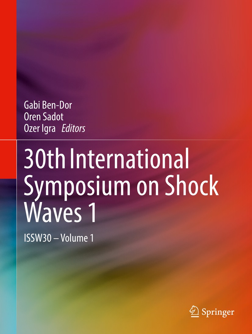 Titlebook: 30th International Symposium on Shock Waves 1; ISSW30 - Volume 1 Gabi Ben-Dor,Oren Sadot,Ozer Igra Conference proceedings 2017 Springer Int Titlebook: 30th International Symposium on Shock Waves 1; ISSW30 - Volume 1 Gabi Ben-Dor,Oren Sadot,Ozer Igra Conference proceedings 2017 Springer Int