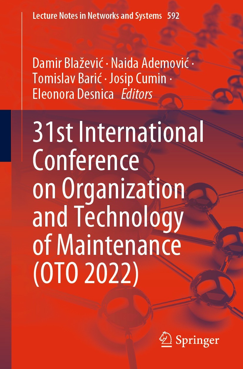 Titlebook: 31st International Conference on Organization and Technology of Maintenance (OTO 2022); Damir Blažević,Naida Ademović,Eleonora Desnica Con Titlebook: 31st International Conference on Organization and Technology of Maintenance (OTO 2022); Damir Blažević,Naida Ademović,Eleonora Desnica Con