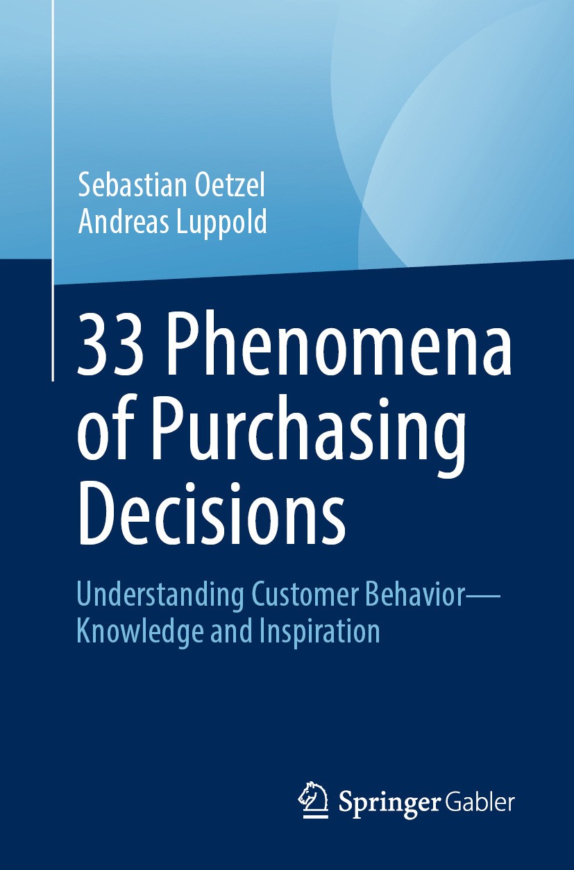 Titlebook: 33 Phenomena of Purchasing Decisions; Understanding Custom Sebastian Oetzel,Andreas Luppold Book 2024 The Editor(s) (if applicable) and The Titlebook: 33 Phenomena of Purchasing Decisions; Understanding Custom Sebastian Oetzel,Andreas Luppold Book 2024 The Editor(s) (if applicable) and The