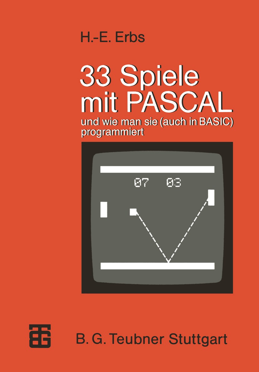 Titlebook: 33 Spiele mit PASCAL und wie man sie (auch in BASIC) programmiert; Heinz-Erich Erbs Textbook 1984 Springer Fachmedien Wiesbaden 1984 Compu Titlebook: 33 Spiele mit PASCAL und wie man sie (auch in BASIC) programmiert; Heinz-Erich Erbs Textbook 1984 Springer Fachmedien Wiesbaden 1984 Compu