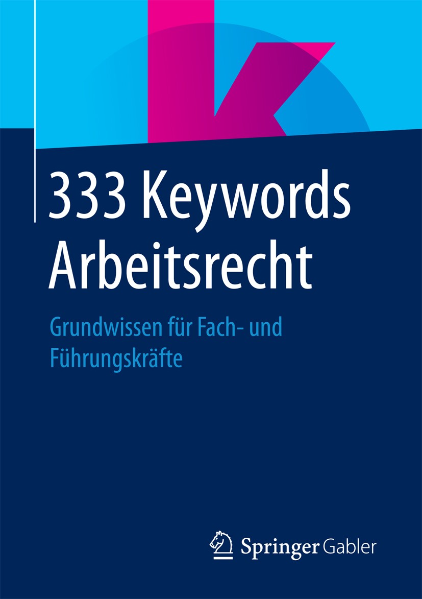 Titlebook: 333 Keywords Arbeitsrecht; Grundwissen für Fach Springer Fachmedien Wiesbaden Book 2018 Springer Fachmedien Wiesbaden GmbH 2018 Abfindung.A Titlebook: 333 Keywords Arbeitsrecht; Grundwissen für Fach Springer Fachmedien Wiesbaden Book 2018 Springer Fachmedien Wiesbaden GmbH 2018 Abfindung.A