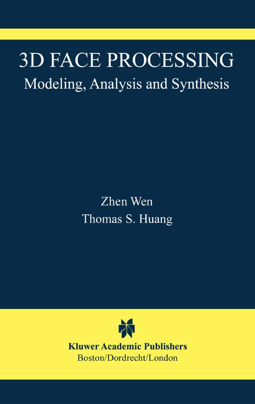 Titlebook: 3D Face Processing; Modeling, Analysis a Zhen Wen,Thomas S. Huang Book 2004 Springer Science+Business Media New York 2004 3D.Animation.algo Titlebook: 3D Face Processing; Modeling, Analysis a Zhen Wen,Thomas S. Huang Book 2004 Springer Science+Business Media New York 2004 3D.Animation.algo