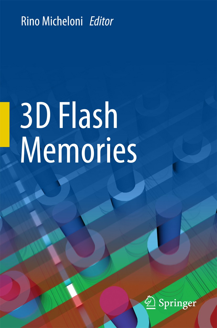 Titlebook: 3D Flash Memories; Rino Micheloni Book 2016 Springer Science+Business Media Dordrecht 2016 3-D NAND Flash Memories.3-D Flash Memory Techno Titlebook: 3D Flash Memories; Rino Micheloni Book 2016 Springer Science+Business Media Dordrecht 2016 3-D NAND Flash Memories.3-D Flash Memory Techno