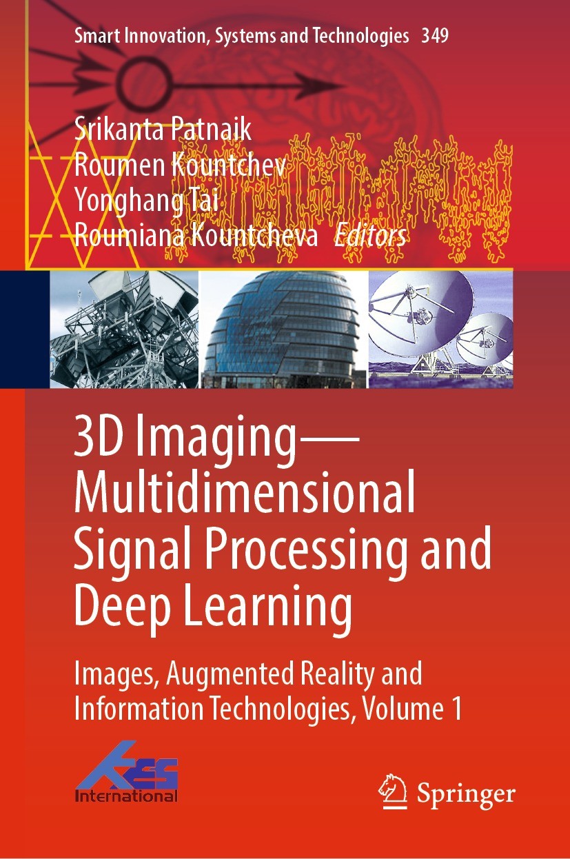 Titlebook: 3D Imaging—Multidimensional Signal Processing and Deep Learning; Images, Augmented Re Srikanta Patnaik,Roumen Kountchev,Roumiana Kountch Co Titlebook: 3D Imaging—Multidimensional Signal Processing and Deep Learning; Images, Augmented Re Srikanta Patnaik,Roumen Kountchev,Roumiana Kountch Co