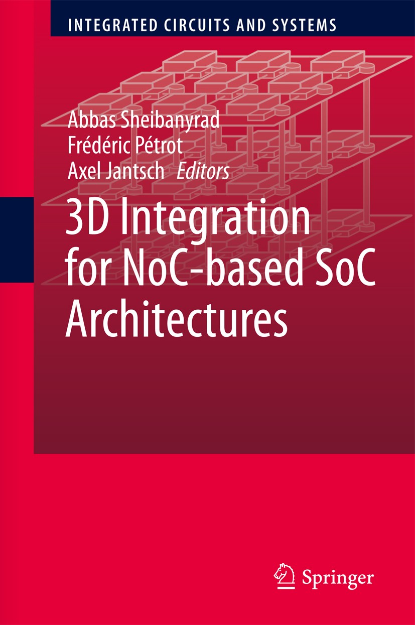 Titlebook: 3D Integration for NoC-based SoC Architectures; Abbas Sheibanyrad,Frédéric Pétrot,Axel Jantsch Book 2011 Springer Science+Business Media, Titlebook: 3D Integration for NoC-based SoC Architectures; Abbas Sheibanyrad,Frédéric Pétrot,Axel Jantsch Book 2011 Springer Science+Business Media,