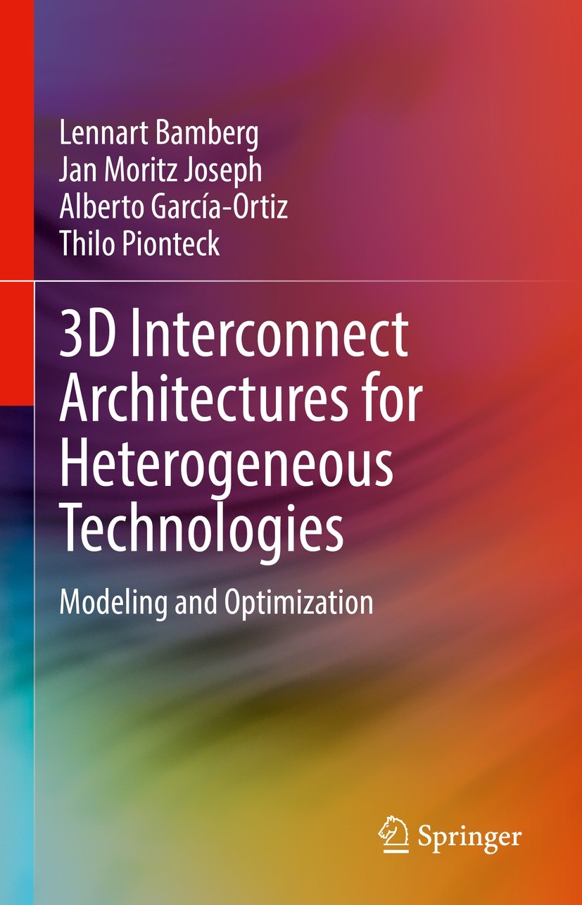 Titlebook: 3D Interconnect Architectures for Heterogeneous Technologies; Modeling and Optimiz Lennart Bamberg,Jan Moritz Joseph,Thilo Pionteck Book 20 Titlebook: 3D Interconnect Architectures for Heterogeneous Technologies; Modeling and Optimiz Lennart Bamberg,Jan Moritz Joseph,Thilo Pionteck Book 20